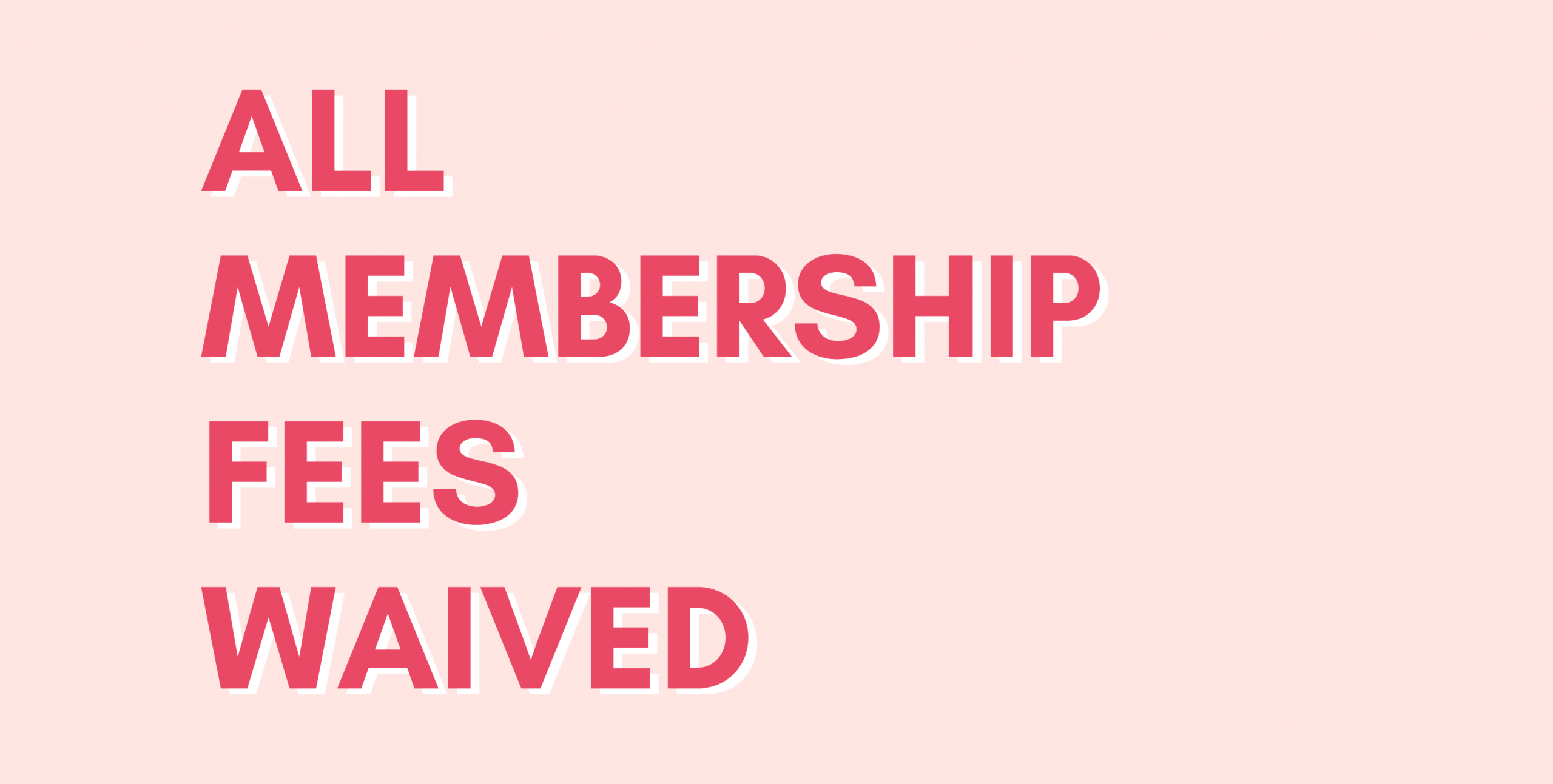 All Membership Fees Waived