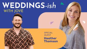 Heather Thomson on Weddings-Ish with Jove