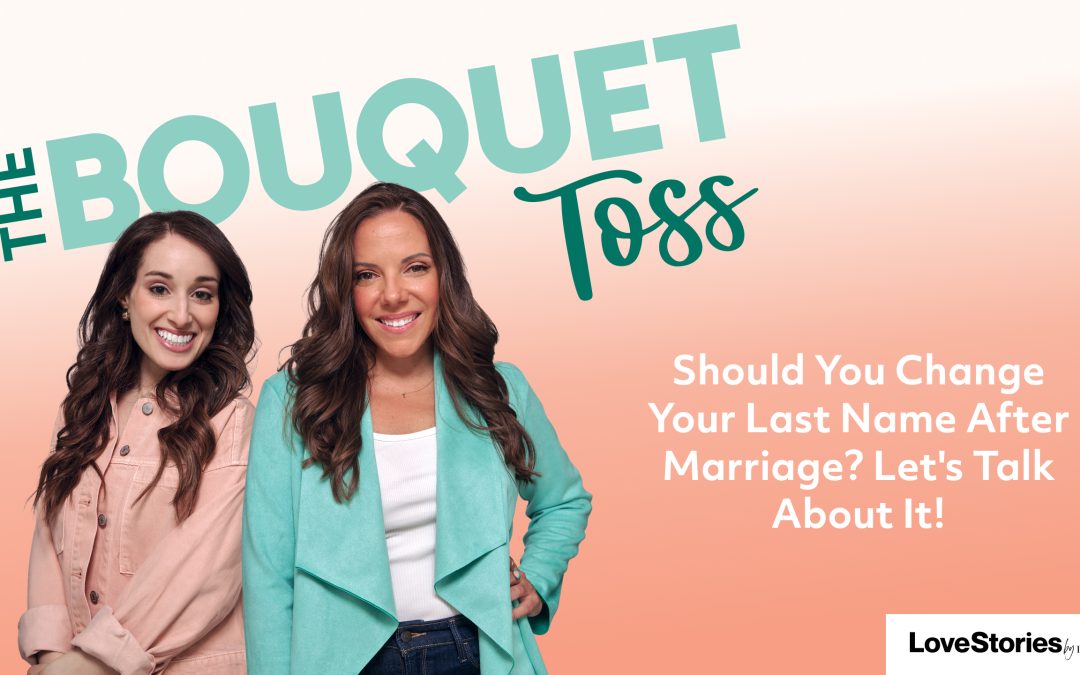 Should You Change Your Last Name After Marriage? | The Bouquet Toss