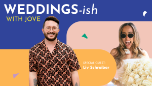 Liv Schreiber on Weddings-Ish with Jove